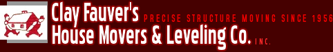 Clay Fauver's House Movers & Leveling Co., Inc. - Precise structure moving since 1956!